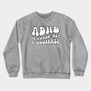 ADHD Is Awesome Squirrel Crewneck Sweatshirt